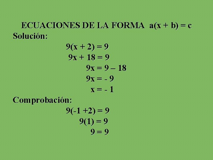 ECUACIONES DE LA FORMA a(x + b) = c Solución: 9(x + 2) =