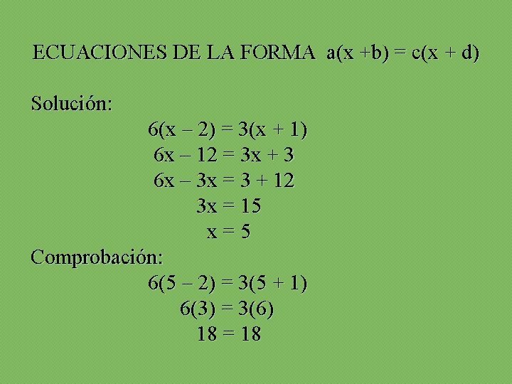 ECUACIONES DE LA FORMA a(x +b) = c(x + d) Solución: 6(x – 2)