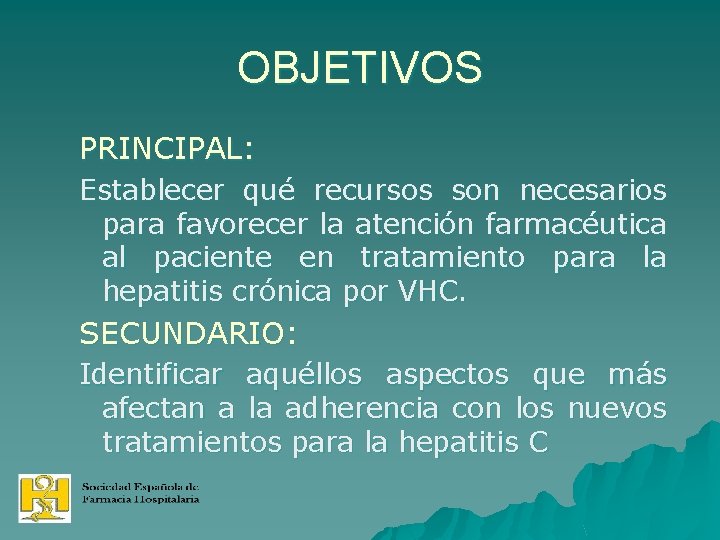 OBJETIVOS PRINCIPAL: Establecer qué recursos son necesarios para favorecer la atención farmacéutica al paciente