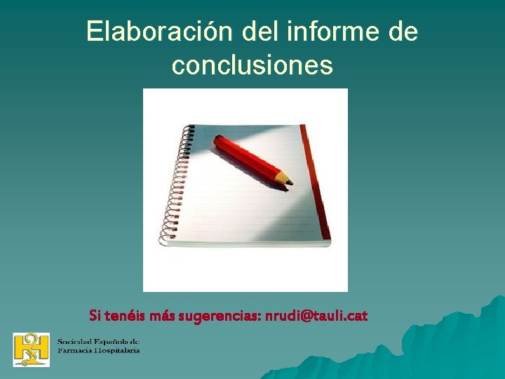 Elaboración del informe de conclusiones Si tenéis más sugerencias: nrudi@tauli. cat 