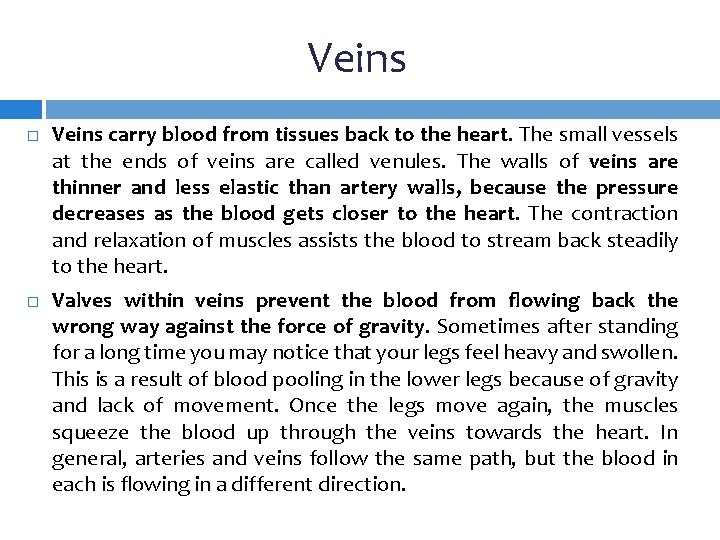 Veins carry blood from tissues back to the heart. The small vessels at the
