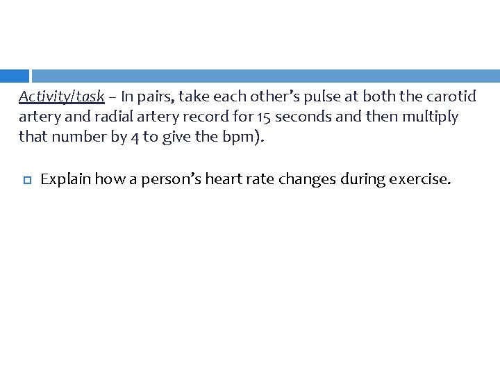 Activity/task – In pairs, take each other’s pulse at both the carotid artery and