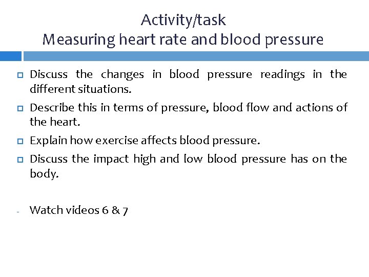 Activity/task Measuring heart rate and blood pressure - Discuss the changes in blood pressure