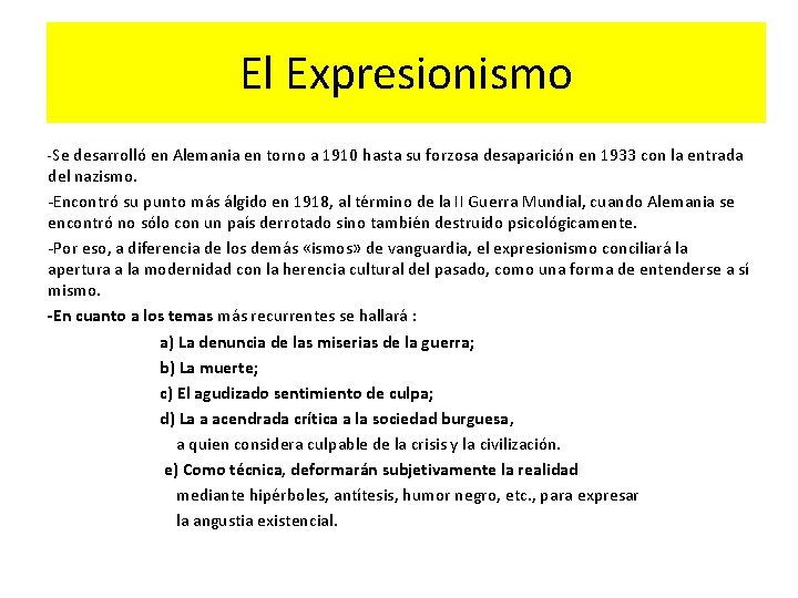 El Expresionismo -Se desarrolló en Alemania en torno a 1910 hasta su forzosa desaparición