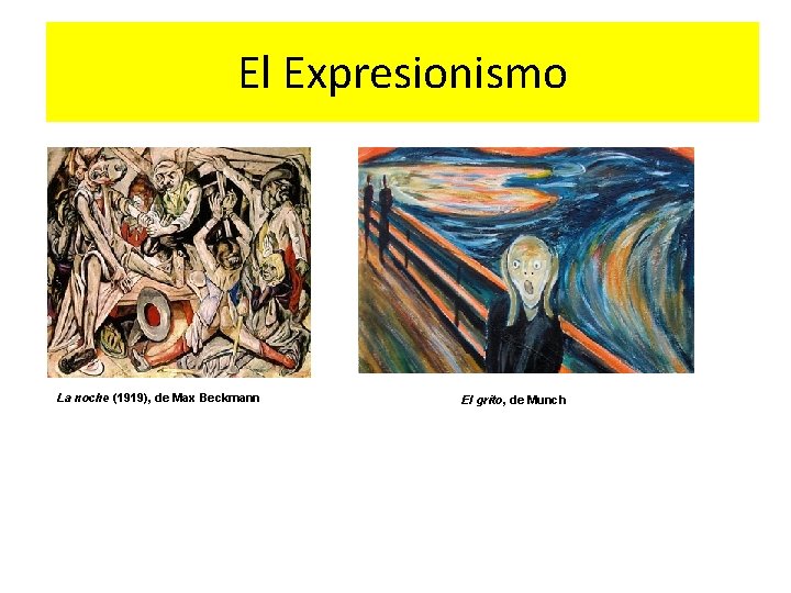 El Expresionismo La noche (1919), de Max Beckmann El grito, de Munch 