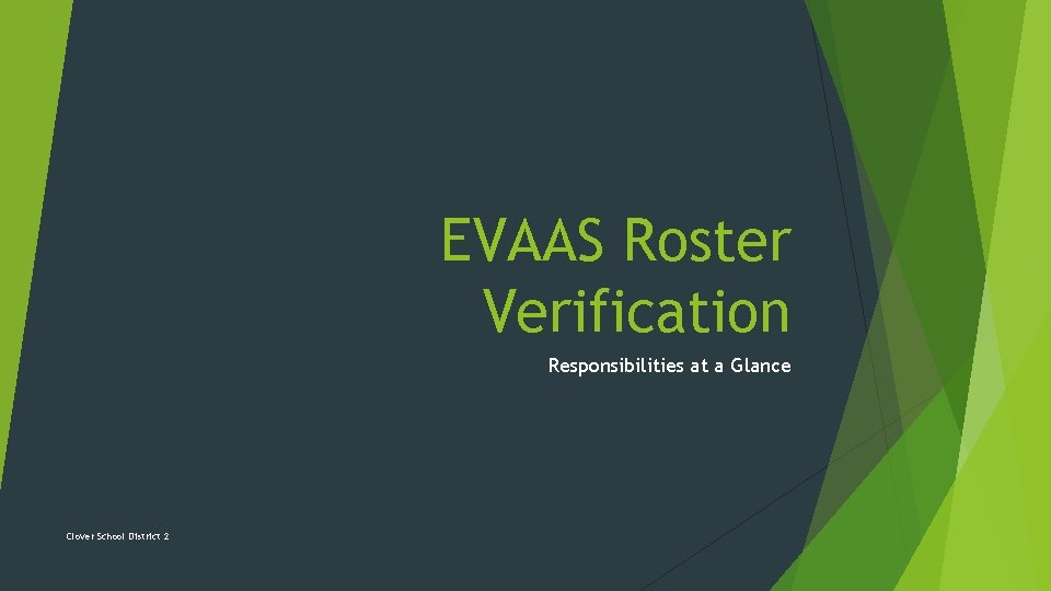 EVAAS Roster Verification Responsibilities at a Glance Clover School District 2 
