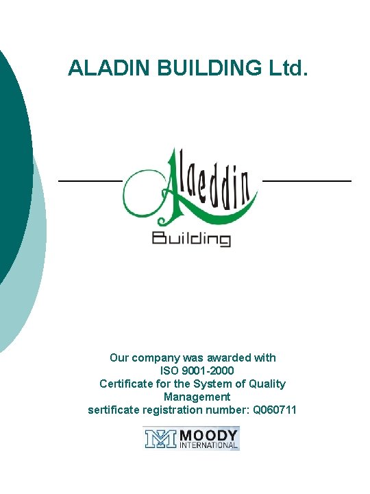  ALADIN BUILDING Ltd. Our company was awarded with ISO 9001 -2000 Certificate for