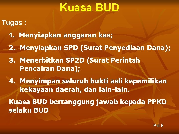 Kuasa BUD Tugas : 1. Menyiapkan anggaran kas; 2. Menyiapkan SPD (Surat Penyediaan Dana);