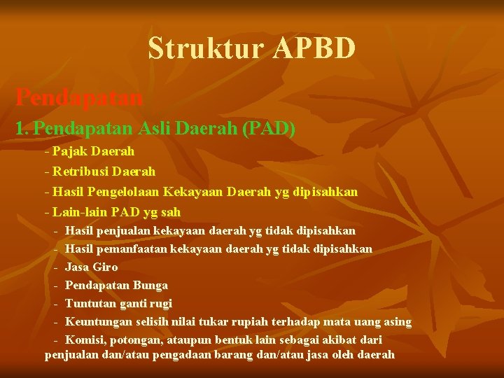 Struktur APBD Pendapatan 1. Pendapatan Asli Daerah (PAD) - Pajak Daerah - Retribusi Daerah