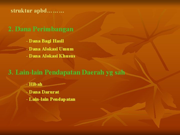 struktur apbd……… 2. Dana Perimbangan - Dana Bagi Hasil - Dana Alokasi Umum -