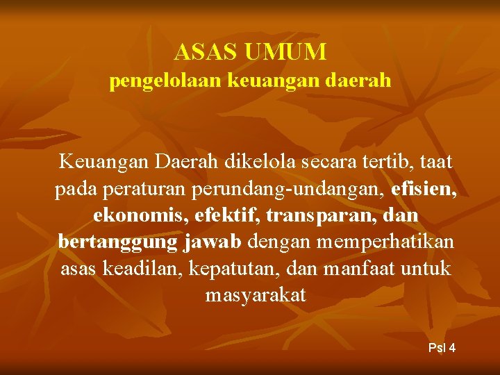 ASAS UMUM pengelolaan keuangan daerah Keuangan Daerah dikelola secara tertib, taat pada peraturan perundang-undangan,