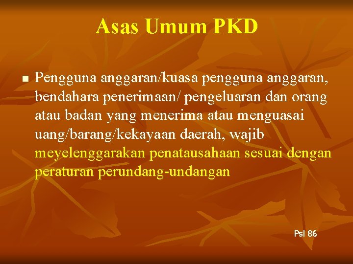 Asas Umum PKD n Pengguna anggaran/kuasa pengguna anggaran, bendahara penerimaan/ pengeluaran dan orang atau