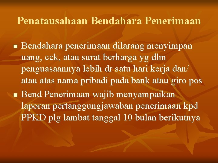 Penatausahaan Bendahara Penerimaan n n Bendahara penerimaan dilarang menyimpan uang, cek, atau surat berharga