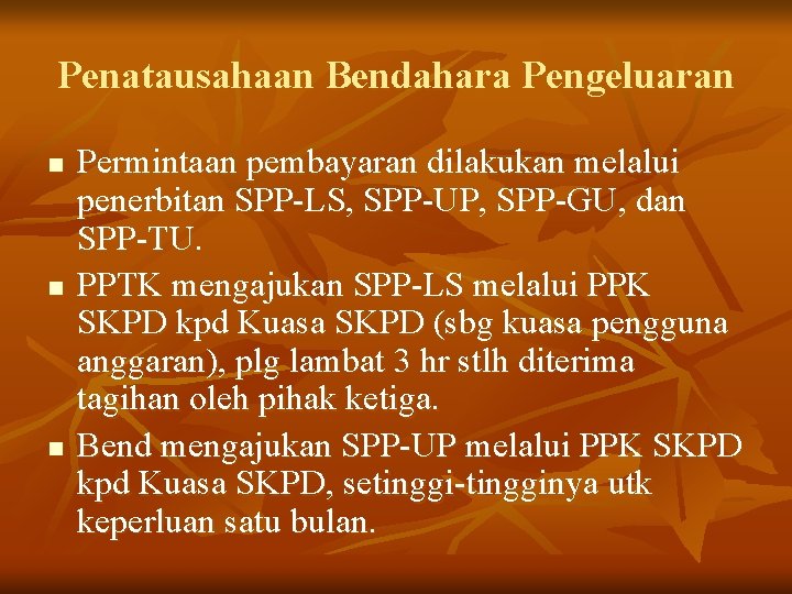 Penatausahaan Bendahara Pengeluaran n Permintaan pembayaran dilakukan melalui penerbitan SPP-LS, SPP-UP, SPP-GU, dan SPP-TU.