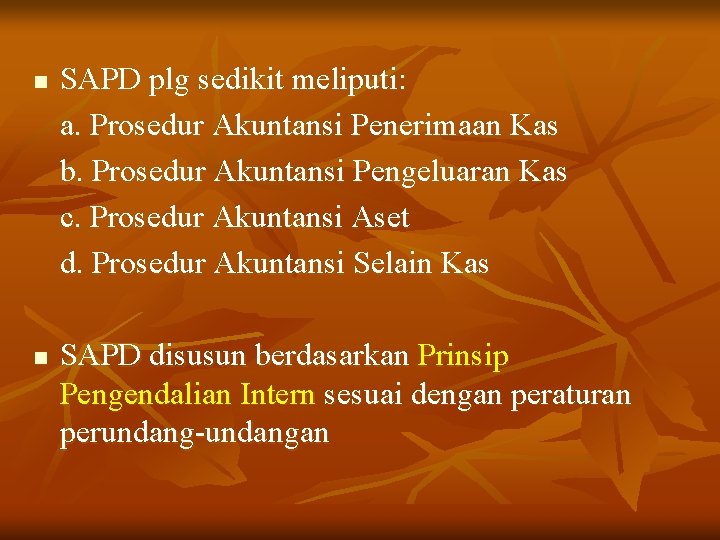 n n SAPD plg sedikit meliputi: a. Prosedur Akuntansi Penerimaan Kas b. Prosedur Akuntansi