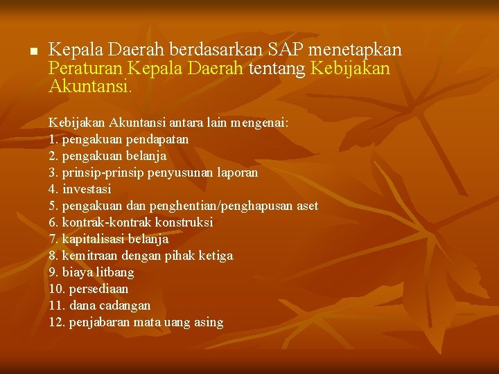 n Kepala Daerah berdasarkan SAP menetapkan Peraturan Kepala Daerah tentang Kebijakan Akuntansi antara lain