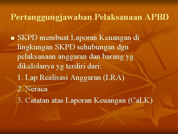 Pertanggungjawaban Pelaksanaan APBD n SKPD membuat Laporan Keuangan di lingkungan SKPD sehubungan dgn pelaksanaan