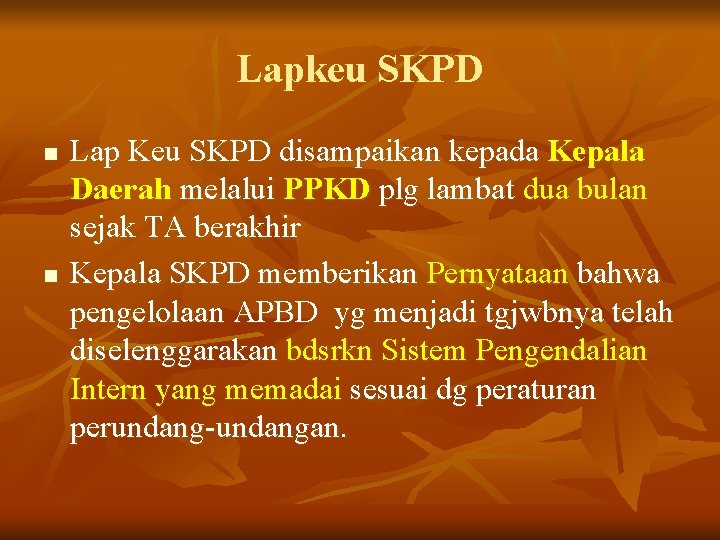 Lapkeu SKPD n n Lap Keu SKPD disampaikan kepada Kepala Daerah melalui PPKD plg