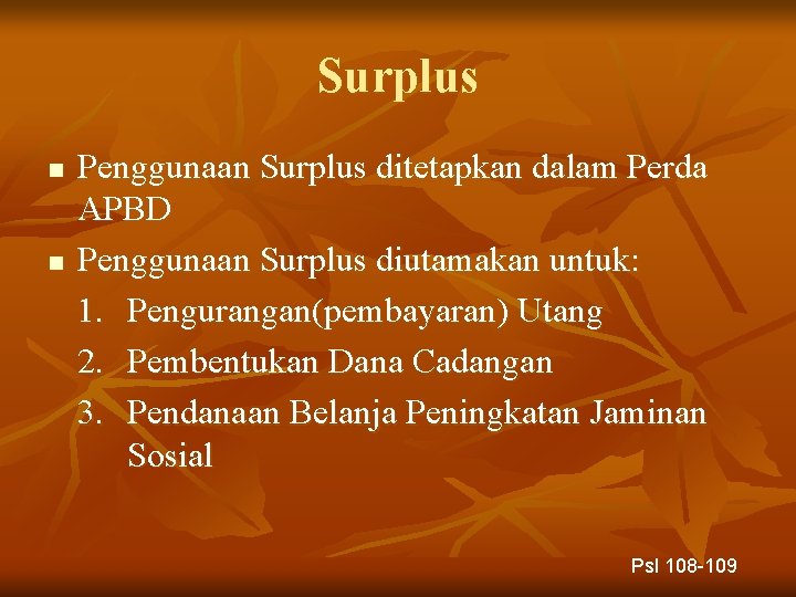 Surplus n n Penggunaan Surplus ditetapkan dalam Perda APBD Penggunaan Surplus diutamakan untuk: 1.