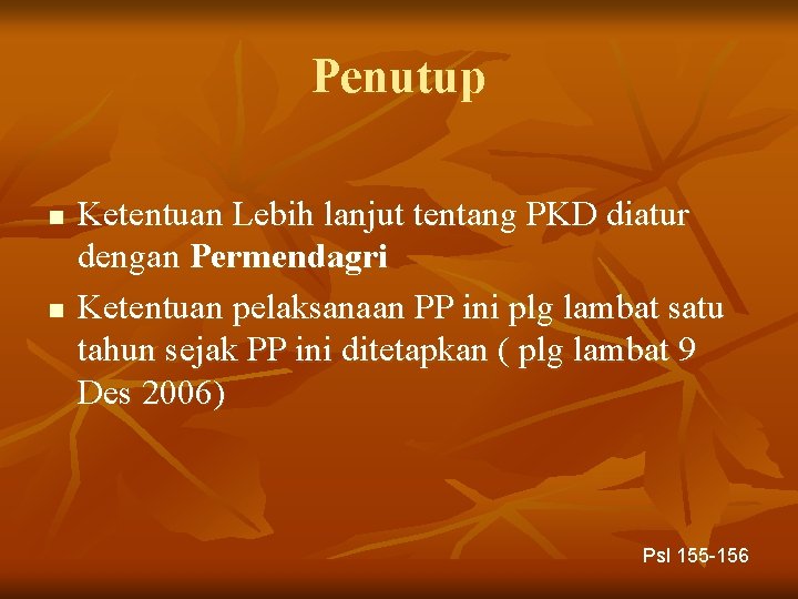 Penutup n n Ketentuan Lebih lanjut tentang PKD diatur dengan Permendagri Ketentuan pelaksanaan PP