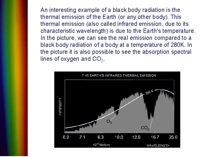 An interesting example of a black body radiation is thermal emission of the Earth