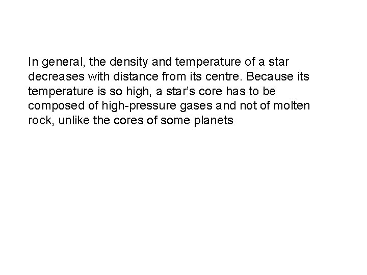 In general, the density and temperature of a star decreases with distance from its