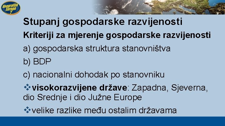 Stupanj gospodarske razvijenosti Kriteriji za mjerenje gospodarske razvijenosti a) gospodarska struktura stanovništva b) BDP