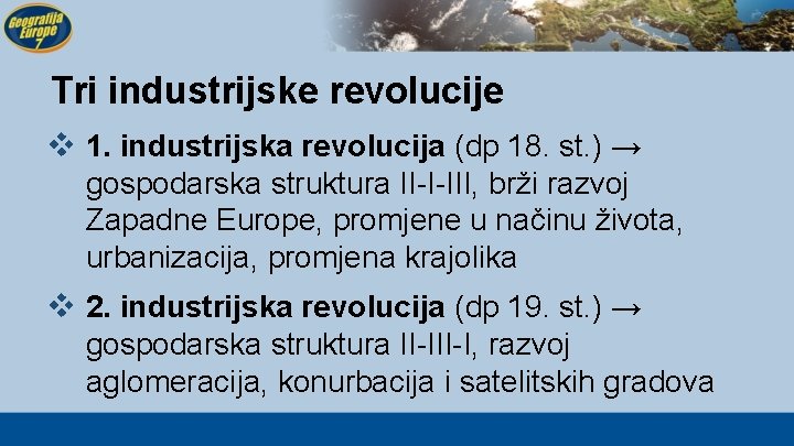 Tri industrijske revolucije v 1. industrijska revolucija (dp 18. st. ) → gospodarska struktura