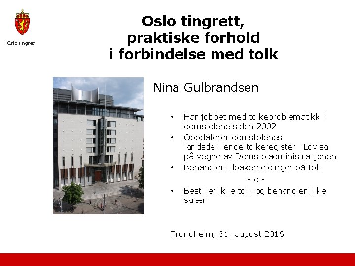 Oslo tingrett, praktiske forhold i forbindelse med tolk Nina Gulbrandsen • • Har jobbet