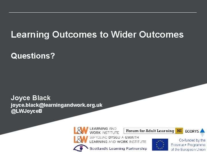 Learning Outcomes to Wider Outcomes Questions? Joyce Black joyce. black@learningandwork. org. uk @LWJoyce. B