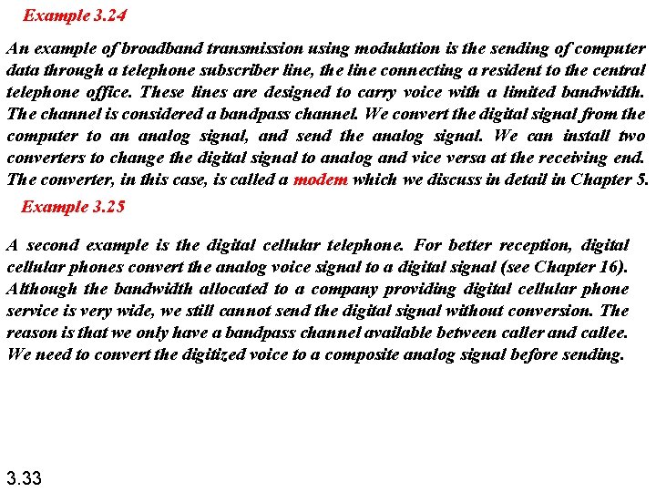 Example 3. 24 An example of broadband transmission using modulation is the sending of