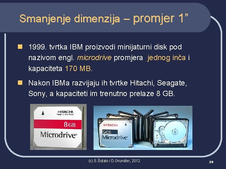 Smanjenje dimenzija – promjer 1” n 1999. tvrtka IBM proizvodi minijaturni disk pod nazivom