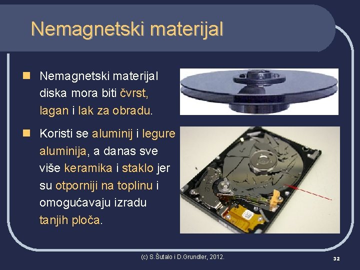 Nemagnetski materijal n Nemagnetski materijal diska mora biti čvrst, lagan i lak za obradu.