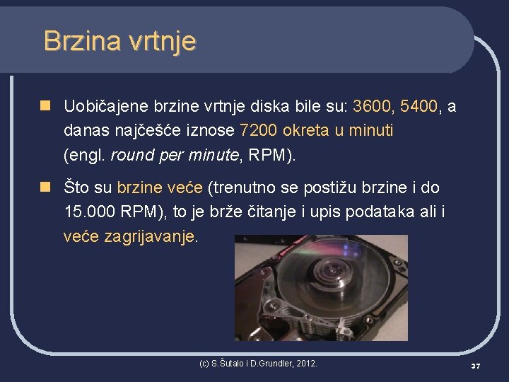 Brzina vrtnje n Uobičajene brzine vrtnje diska bile su: 3600, 5400, a danas najčešće