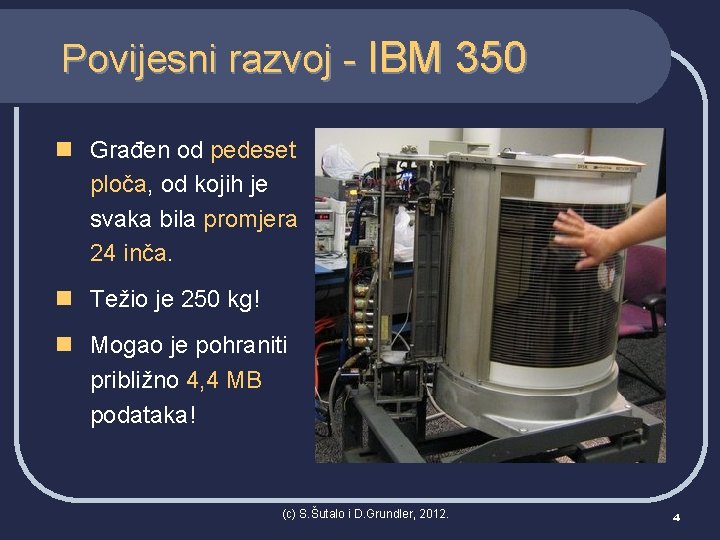 Povijesni razvoj - IBM 350 n Građen od pedeset ploča, od kojih je svaka