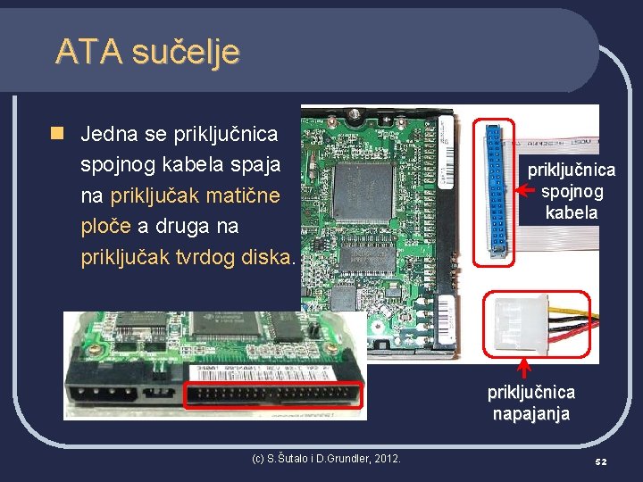 ATA sučelje n Jedna se priključnica spojnog kabela spaja na priključak matične ploče a
