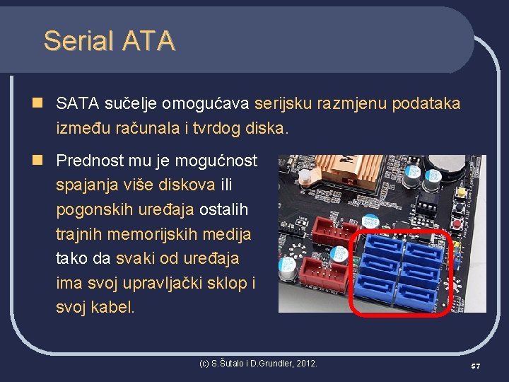 Serial ATA n SATA sučelje omogućava serijsku razmjenu podataka između računala i tvrdog diska.