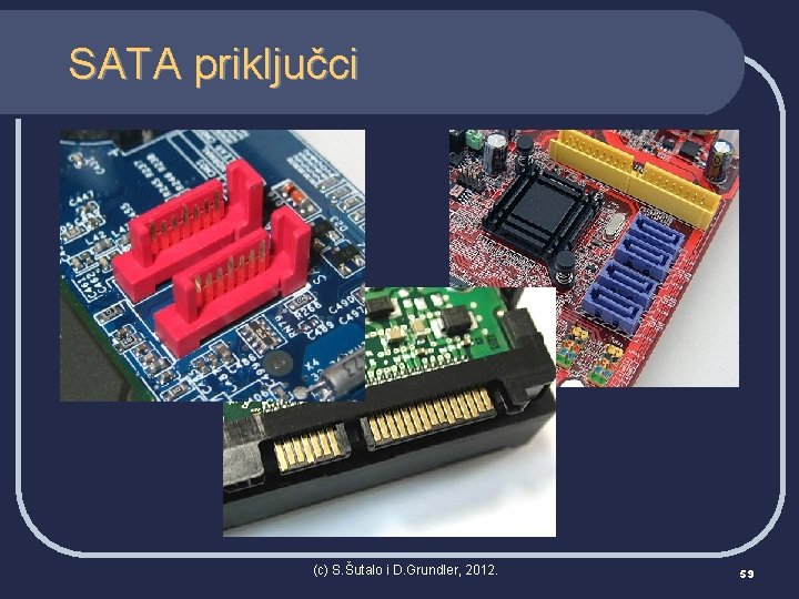 SATA priključci (c) S. Šutalo i D. Grundler, 2012. 59 