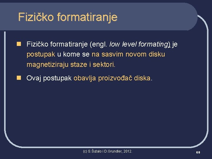 Fizičko formatiranje n Fizičko formatiranje (engl. low level formating) je postupak u kome se