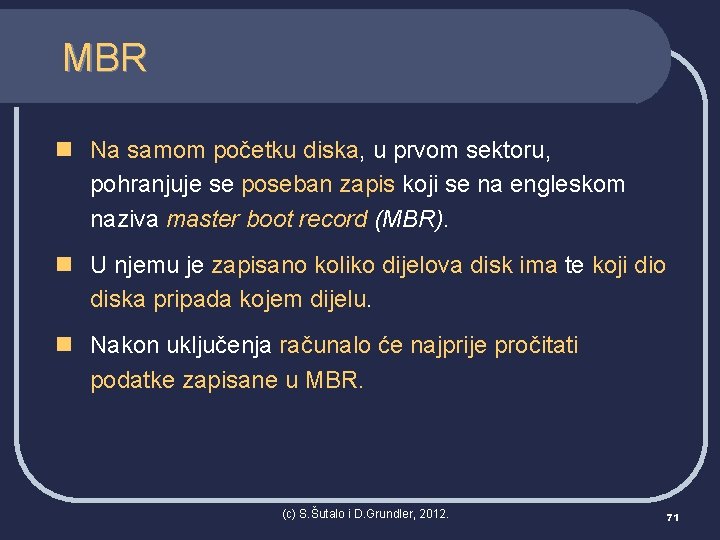 MBR n Na samom početku diska, u prvom sektoru, pohranjuje se poseban zapis koji