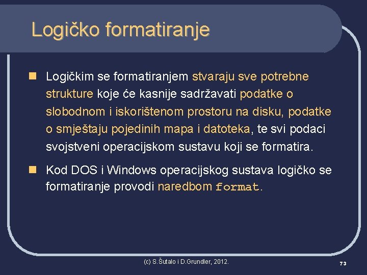 Logičko formatiranje n Logičkim se formatiranjem stvaraju sve potrebne strukture koje će kasnije sadržavati