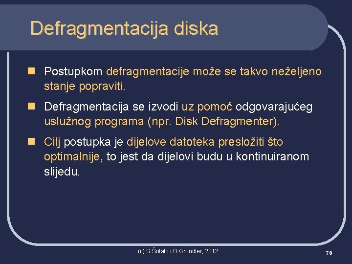Defragmentacija diska n Postupkom defragmentacije može se takvo neželjeno stanje popraviti. n Defragmentacija se