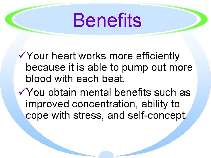 Benefits üYour heart works more efficiently because it is able to pump out more