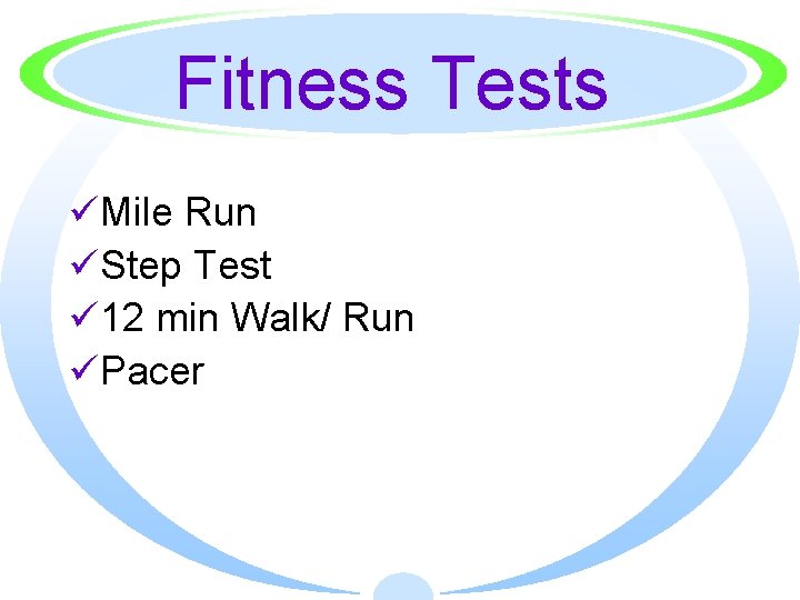 Fitness Tests üMile Run üStep Test ü 12 min Walk/ Run üPacer 