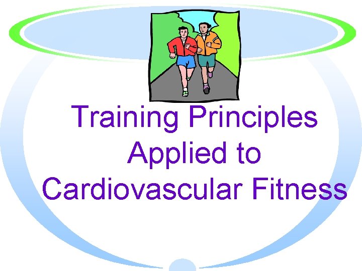 Training Principles Applied to Cardiovascular Fitness 