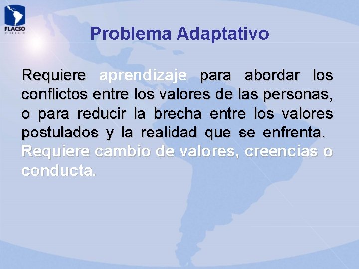 Problema Adaptativo Requiere aprendizaje para abordar los conflictos entre los valores de las personas, Problema Adaptativo Requiere aprendizaje para abordar los conflictos entre los valores de las personas,