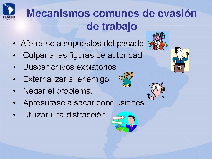 Mecanismos comunes de evasión de trabajo • • Aferrarse a supuestos del pasado. Culpar Mecanismos comunes de evasión de trabajo • • Aferrarse a supuestos del pasado. Culpar