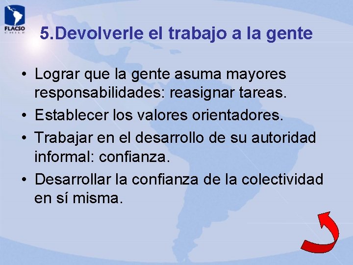 5. Devolverle el trabajo a la gente • Lograr que la gente asuma mayores 5. Devolverle el trabajo a la gente • Lograr que la gente asuma mayores