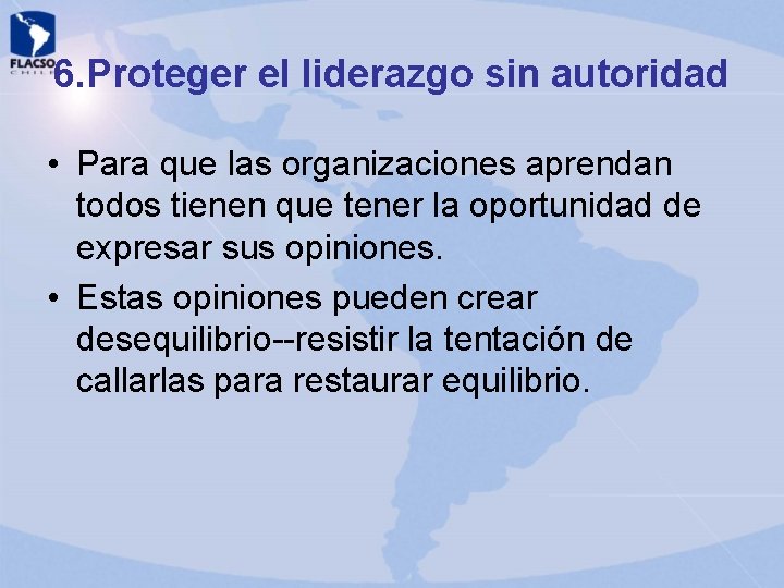 6. Proteger el liderazgo sin autoridad • Para que las organizaciones aprendan todos tienen 6. Proteger el liderazgo sin autoridad • Para que las organizaciones aprendan todos tienen