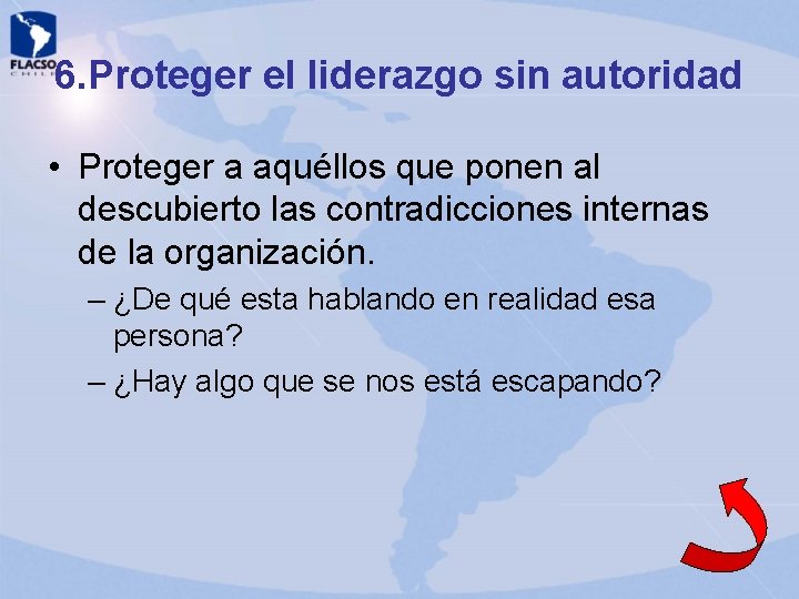 6. Proteger el liderazgo sin autoridad • Proteger a aquéllos que ponen al descubierto 6. Proteger el liderazgo sin autoridad • Proteger a aquéllos que ponen al descubierto